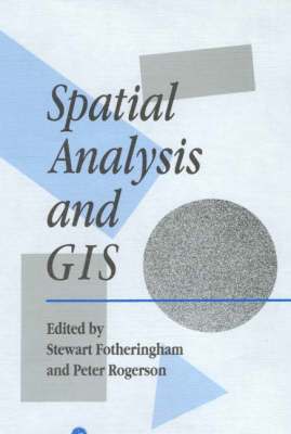 S. Fotheringham, Peter Rogerson - Spatial Analysis and GIS, Häftad
