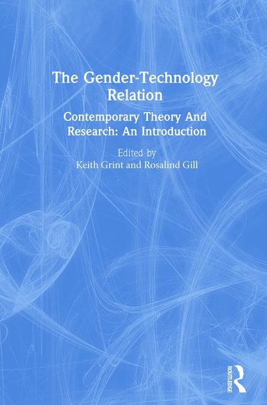 Rosalind Gill, Keith Grint - Gender-Technology Relation, Häftad