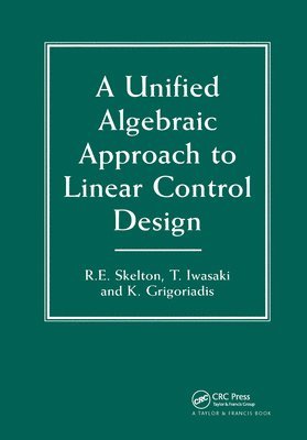 Robert E. Skelton, T. Iwasaki, K. Grigoriadis, USA) Skelton, Robert E. (University of California, La Jolla, California, Japan) Iwasaki, T. (Tokyo Institute of Technology, Dimitri E. Grigoriadis - Unified Algebraic Approach To Control Design, Inbunden