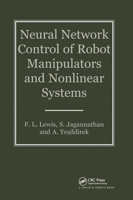 F W Lewis, S. Jagannathan, A Yesildirak, USA) Jagannathan, S. (Caterpillar Inc., Mossville, Illinois, F. W. Lewis, A. Yesildirak - Neural Network Control Of Robot Manipulators And Non-Linear Systems, Inbunden