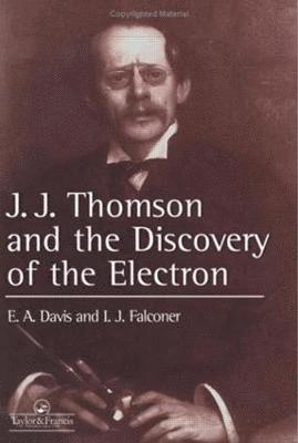 E. A. Davis, Isabel Falconer, UK) Falconer, Isabel (Historian of Science - J.J. Thompson And The Discovery Of The Electron, Inbunden