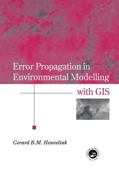 Gerard B.M. Heuvelink - Error Propagation in Environmental Modelling with GIS, Inbunden