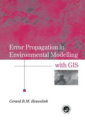 Error Propagation in Environmental Modelling with GIS 1