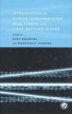 Shuji Nakamura, Shigefusa F. Chichibu, Japan) Nakamura, Shuji (Nichia Chemical Industries Ltd, Tokushima, Japan) Chichibu, Shigefusa F. (University of Tsukuba - Introduction to Nitride Semiconductor Blue Lasers and Light Emitting Diodes, Inbunden