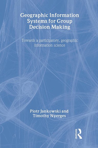 Piotr Jankowski, Timothy Nyerges - GIS for Group Decision Making, Inbunden