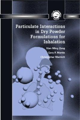 Xian Ming Zeng, Gary Peter Martin, Christopher Marriott - Particulate Interactions in Dry Powder Formulation for Inhalation, Inbunden