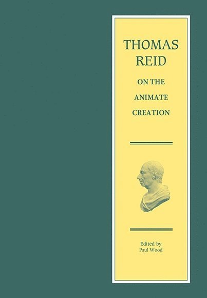 Thomas Reid, Paul Wood, University of Victoria) Wood, Paul (Emeritus Professor of History - Thomas Reid on the Animate Creation, Inbunden