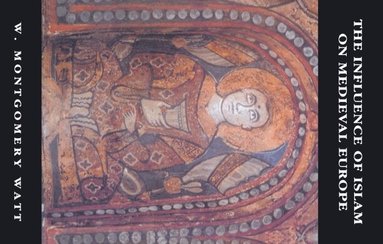William Montgomery Watt - Influence of Islam on Medieval Europe, Häftad