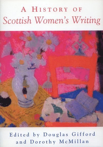 Douglas Gifford, Dorothy McMillan, University of Glasgow) Gifford, Douglas (Professor of Scottish Literature, University of Glasgow) McMillan, Dorothy (Senior Lecturer in English - History of Scottish Women's Writing, Häftad