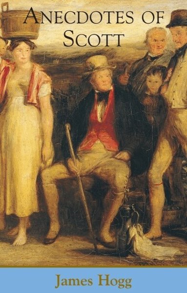 James Hogg, J H Rubenstein - Anecdotes of Scott, Inbunden