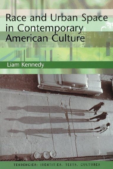 Liam Kennedy - Race and Urban Space in Contemporary American Culture, Inbunden