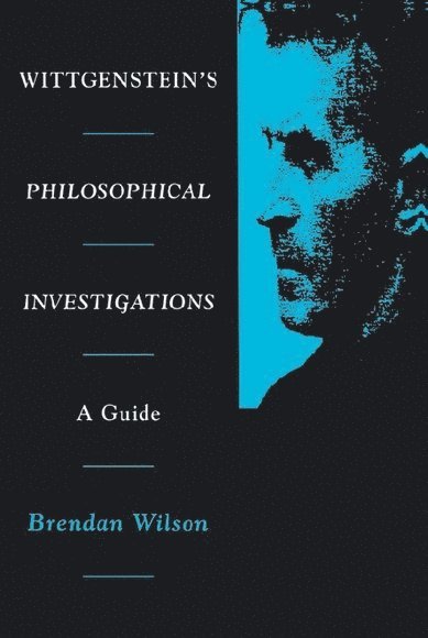 Brendan Wilson, University of Tokyo (Komaba)) Wilson, Brendan (Professor in the Graduate School of Language and Information Sciences - Wittgenstein's Philosophical Investigations, Häftad