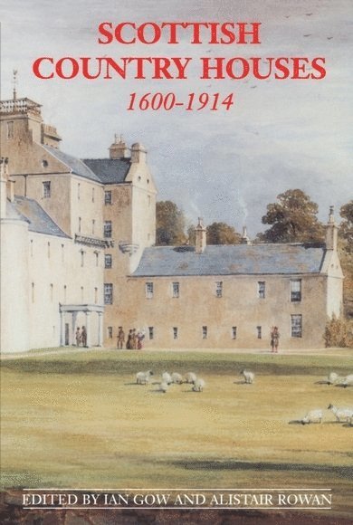 Ian Gow, Alistair Rowan, Ian (Curator) Gow - Scottish Country Houses, 1600-1914, Häftad