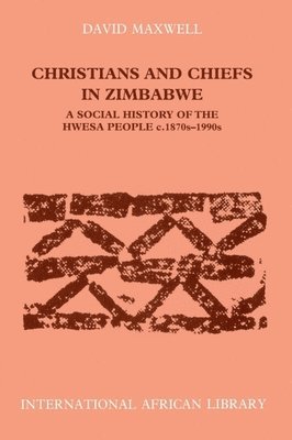 David Maxwell - Christians and Chiefs in Zimbabwe, Häftad