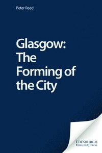 bokomslag Glasgow: The Forming of the City