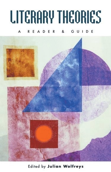Julian Wolfreys, University of Portsmouth) Wolfreys, Julian (Professor of English Literature, Director, Centre for Studies in Literature, School of Sociological, Historical, and Literary Studies - Literary Theories: A Reader and Guide, Häftad