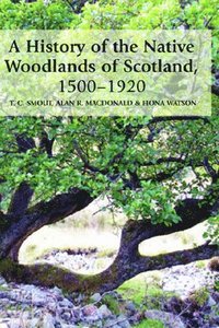 bokomslag A History of the Native Woodlands of Scotland, 1500-1920