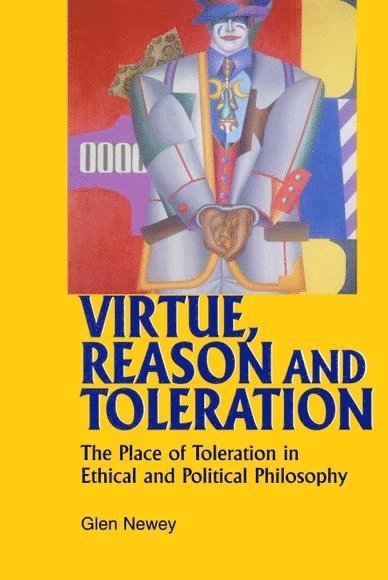 Glen Newey - Virtue, Reason and Toleration, Inbunden