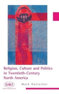 bokomslag Religion, Culture and Politics in the Twentieth-Century United States
