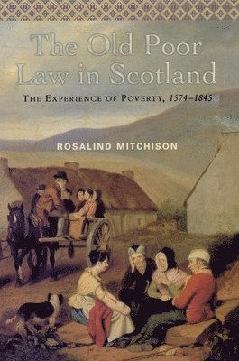 bokomslag The Old Poor Law in Scotland: The Experience of Poverty, 1574-1845