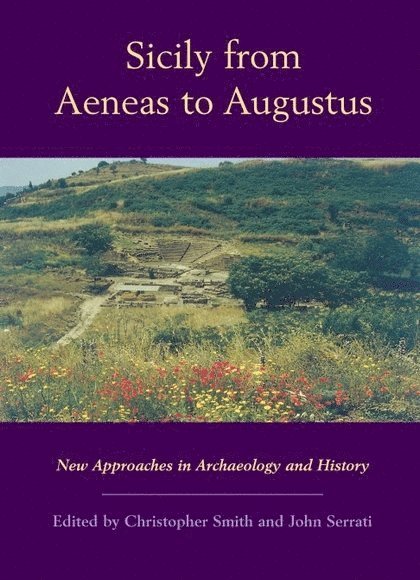 Christopher J. Smith, John Serrati, University of St Andrews) Smith, Christopher J. (Professor of Ancient History, University of St Andrews) Serrati, John (Teaching Fellow in Ancient History - Sicily from Aeneas to Augustus, Häftad