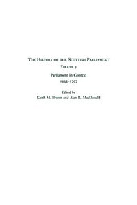 bokomslag The History of the Scottish Parliament: v. 3 Parliament in Context, 1235-1707