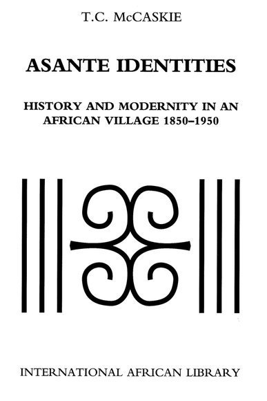 T.C. McCaskie, University of Birmingham) McCaskie, T.C. (Reader in Asante History, T. C. McCaskie - Asante Identities, Häftad