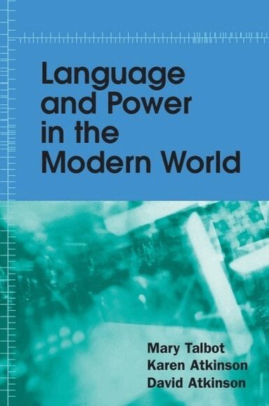 Mary Talbot, Karen Atkinson, David Atkinson - Language and Power in the Modern World, Häftad