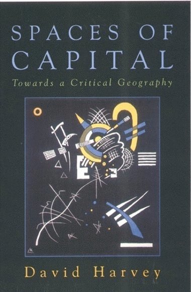 David Harvey, Johns Hopkins University) Harvey, David (Professor of Geography - Spaces of Capital, Häftad