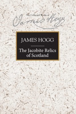 James Hogg, Murray Pittock, University of Glasgow) Pittock, Murray (Bradley Professor and Pro Vice-Principal_x000D_ - Jacobite Relics of Scotland, Inbunden