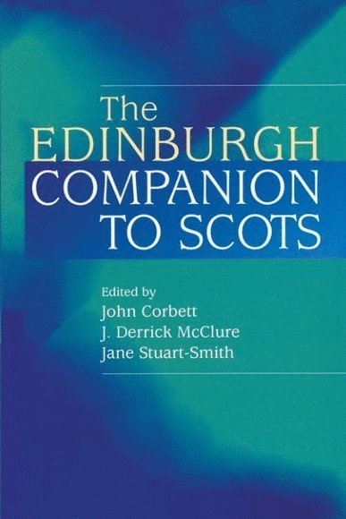 John Corbett, J. Derrick McClure, Jane Stuart-Smith, University of Macau and University of Glasgow) Corbett, John (Professor, University of Aberdeen) McClure, J. Derrick (Reader, University of Glasgow) Stuart-Smith, Jane (Lecturer - Edinburgh Companion to Scots, Häftad