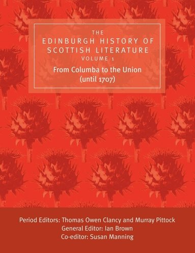 Ian Brown, Thomas Clancy, Susan Manning, Murray Pittock - Edinburgh History of Scottish Literature: From Columba to the Union (until 1707), Inbunden