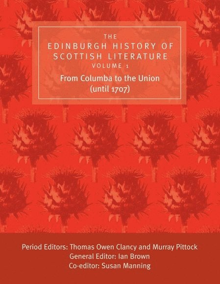 Edinburgh History of Scottish Literature: From Columba to the Union (until 1707)