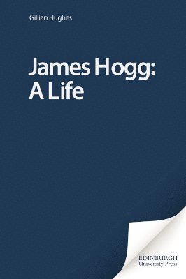 bokomslag James Hogg: A Life