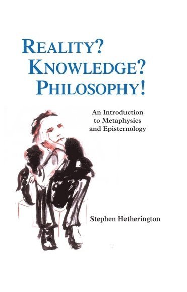 Stephen Hetherington, Australia) Hetherington, Stephen (Associate Professor of Philosophy, University of New South Wales, Sydney - Reality? Knowledge? Philosophy!, Häftad