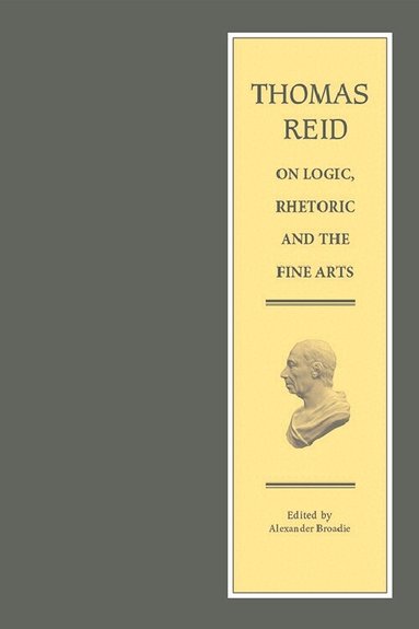 Thomas Reid, Alexander Broadie - Thomas Reid on Logic, Rhetoric and the Fine Arts, Inbunden