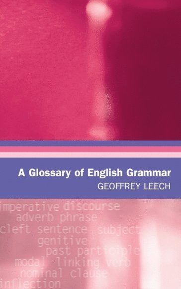 Geoffrey Leech, Lancaster University) Leech, Geoffrey (Emeritus Professor of English Linguistics - Glossary of English Grammar, Häftad