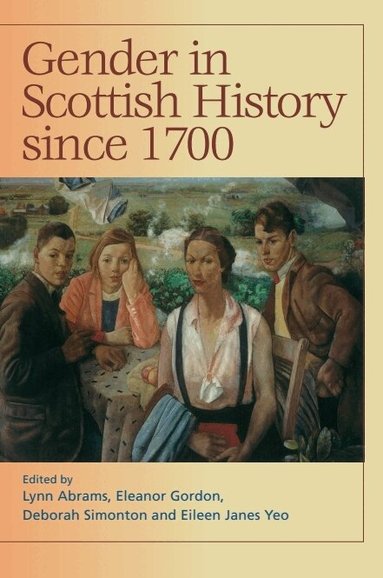 Lynn Abrams, Eleanor Gordon, Deborah Simonton, Eileen Yeo - Gender in Scottish History Since 1700, Inbunden