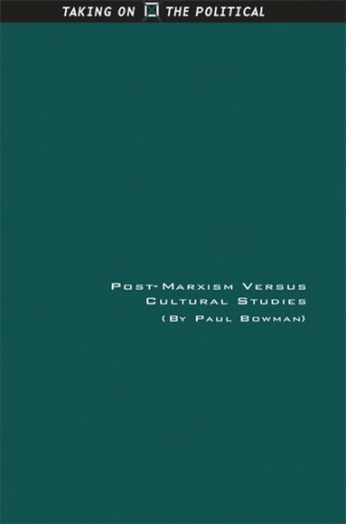 Paul Bowman - Post-Marxism Versus Cultural Studies, Inbunden