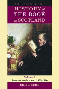 bokomslag The Edinburgh History of the Book in Scotland, Volume 3: Ambition and Industry 18001880