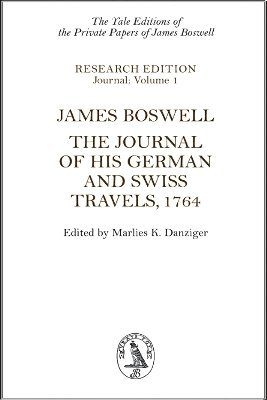 James Boswell, Marlies K. Danziger, City University of New York) Danziger, Marlies K. (Professor Emerita of English, Hunter College and the Graduate School - James Boswell: The Journal of His German and Swiss Travels, 1764, Inbunden