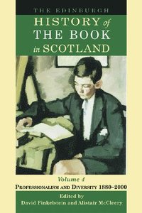 bokomslag The Edinburgh History of the Book in Scotland: v. 4 Professionalism and Diversity 1880-2000