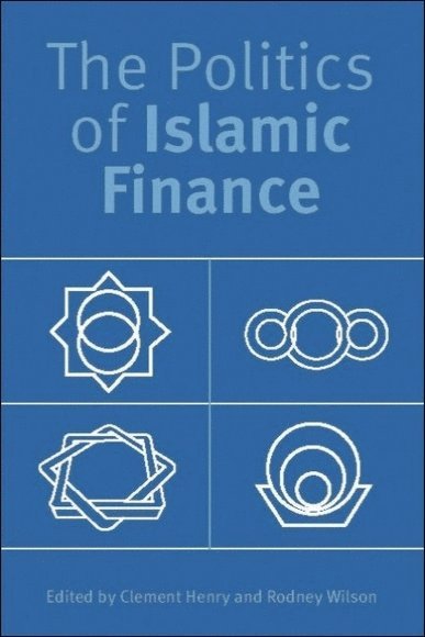 Clement Henry, Rodney Wilson, University of Texas at Austin) Henry, Clement (Professor of Government, Durham University) Wilson, Rodney (Founder of the Islamic Finance Programme and Emeritus Professor, Durham University - Politics of Islamic Finance, Inbunden