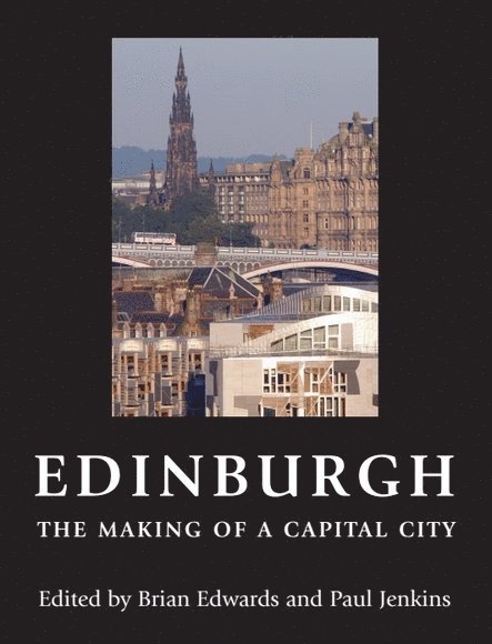Brian Edwards, Paul Jenkins, Royal Danish Academy of Fine Arts) Edwards, Brian (Professor of Sustainable Architecture, Heriot-Watt University.) Jenkins, Paul (Director, Centre for Environment and Human Settlements - Edinburgh - The Making of a Capital City, Häftad