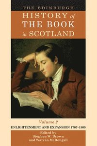 bokomslag The Edinburgh History of the Book in Scotland, Volume 2: Enlightenment and Expansion 1707-1800