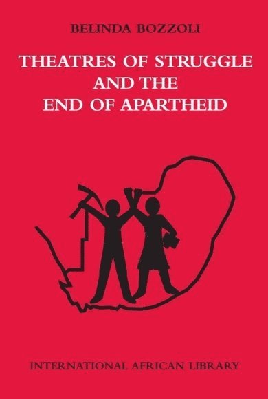 Belinda Bozzoli, Johannesburg) Bozzoli, Belinda (Deputy Vice Chancellor (Research), University of the Witwatersrand - Theatres of Struggle and the End of Apartheid, Häftad