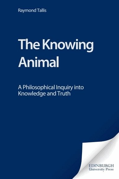 Raymond Tallis - Knowing Animal, Häftad