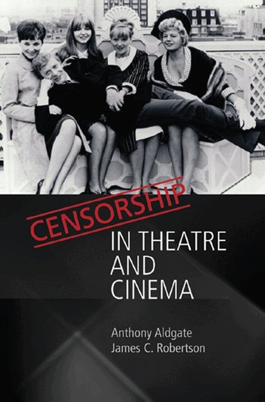 Anthony Aldgate, James C. Robertson - Censorship in Theatre and Cinema, Häftad