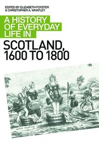 bokomslag A History of Everyday Life in Scotland, 1600 to 1800