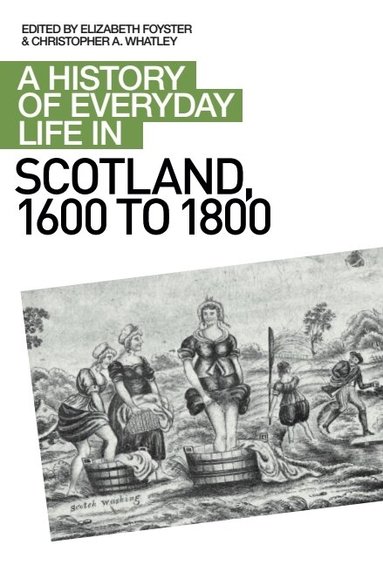 Elizabeth A Foyster, Christopher A Whatley - History of Everyday Life in Scotland, 1600 to 1800, Häftad